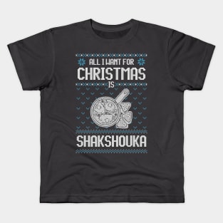 All I Want For Christmas Is Shakshouka - Ugly Xmas Sweater For Shakshouka Lovers Kids T-Shirt